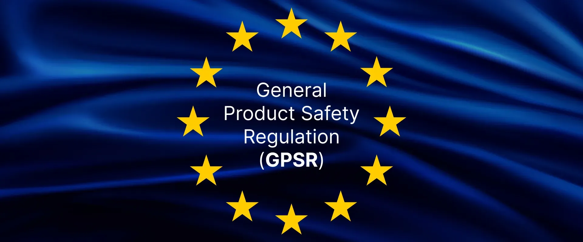 Die Allgemeine Produktsicherheitsverordnung (GPSR) der EU: was sie für Online-Verkäufer und Produktinhalte bedeutet